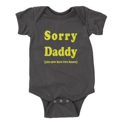 Sorry Daddy (you now have two bosses)
