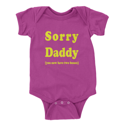 Sorry Daddy (you now have two bosses)