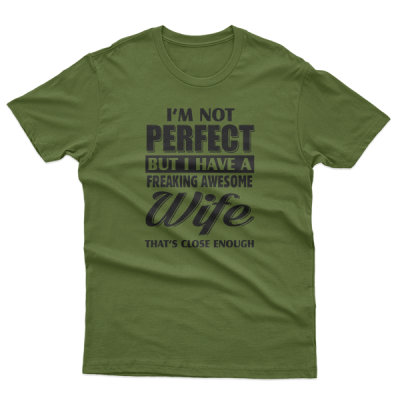 I Am Not Pperfect But I Have A Freaking Awesome Wife