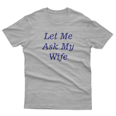 Let Me Ask My Wife