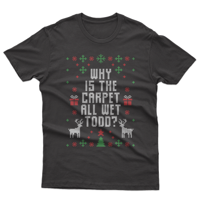 Ugly Christmas Why Is The Carpet All Wet Todd?