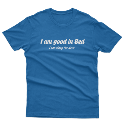 I Am Good In Bed, I Can Sleep For Days