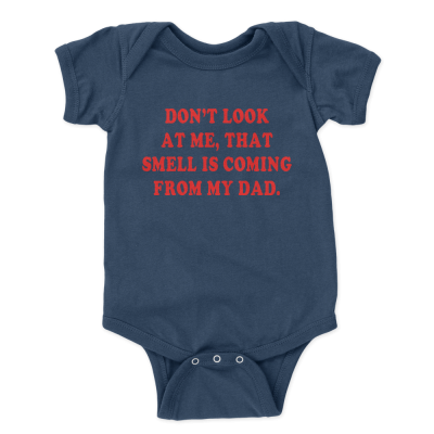 Don't Look At Me That Smell Is Coming From My Dad