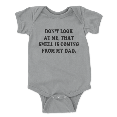 Don't Look At Me That Smell Is Coming From My Dad