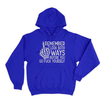 Remember To Look Both Ways Before You Go Fuck Yourself