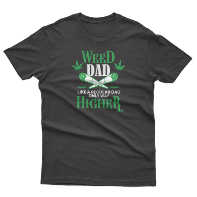 Weed Dad, Like A Regular Dad Only Way Higher, Marijuana, Cannabis