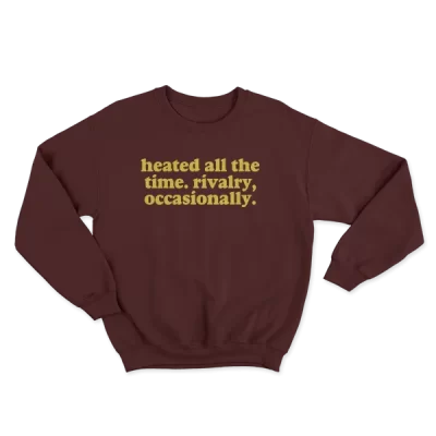 Heated All The Time Rivalry Occasionally, Funny Sports Trash Talk Attitude Quote