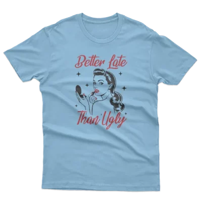 Better Late Than Ugly