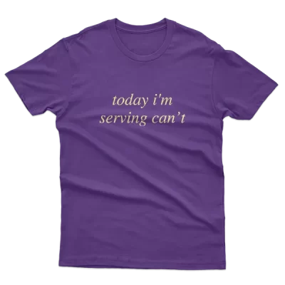 Today I'm Serving Can't, Funny Humor Attitude